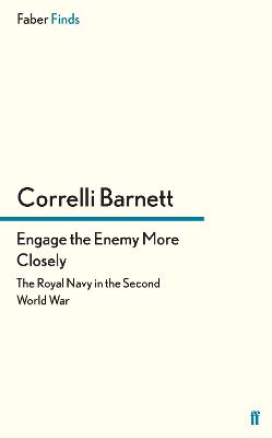 Engage the Enemy More Closely: The Royal Navy in the Second World War - Barnett, Correlli