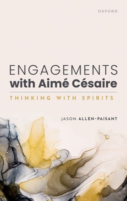 Engagements with Aim Csaire: Thinking with Spirits - Allen-Paisant, Jason