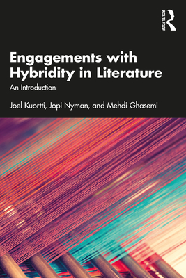 Engagements with Hybridity in Literature: An Introduction - Kuortti, Joel, and Nyman, Jopi, and Ghasemi, Mehdi