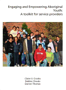 Engaging and Empowering Aboriginal Youth: A Toolkit for Service Providers - Crooks, Claire V., and Chiodo, Debbie, and Thomas, Darren