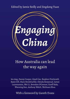 Engaging China: How Australia can lead the way again - Reilly, Jamie (Editor), and Yuan, Jingdong (Editor), and Ang, Ien (Contributions by)