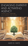 Engaging Empathy and Activating Agency: Young Adult Literature as a Catalyst for Action