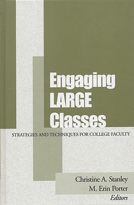 Engaging Large Classes: Strategies and Techniques for College Faculty - Stanley, Christine A (Editor), and Porter, M Erin (Editor)