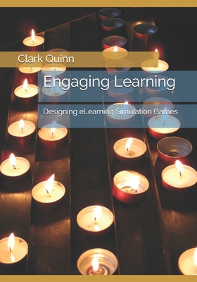 Engaging Learning: Designing eLearning Simulation Games - Quinn, Clark N