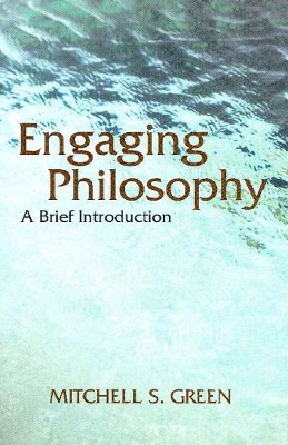 Engaging Philosophy: A Brief Introduction - Green, Mitchell S