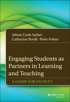 Engaging Students as Partners in Learning and Teaching - Cook-Sather, Alison, and Bovill, Catherine, and Felten, Peter