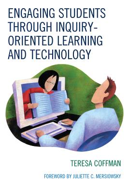 Engaging Students through Inquiry-Oriented Learning and Technology - Coffman, Teresa, and Mersiowsky, Juliette C (Foreword by)