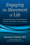 Engaging the Movement of Life: Exploring Health and Embodiment Through Osteopathy and Continuum