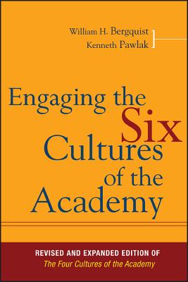 Engaging the Six Cultures of the Academy: Revised and Expanded Edition of The Four Cultures of the Academy - Bergquist, William H., and Pawlak, Kenneth