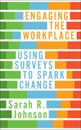 Engaging the Workplace: Using Surveys to Spark Change