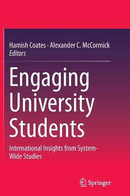 Engaging University Students: International Insights from System-Wide Studies - Coates, Hamish (Editor), and McCormick, Alexander C (Editor)