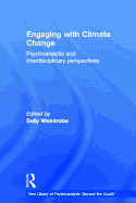 Engaging with Climate Change: Psychoanalytic and Interdisciplinary Perspectives