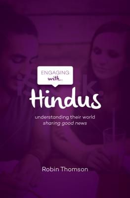 Engaging with Hindus: Understanding their world; sharing good news - Thomson, Robin