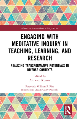 Engaging with Meditative Inquiry in Teaching, Learning, and Research: Realizing Transformative Potentials in Diverse Contexts - Kumar, Ashwani (Editor)