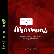 Engaging with Mormons: Understanding Their World; Sharing Good News