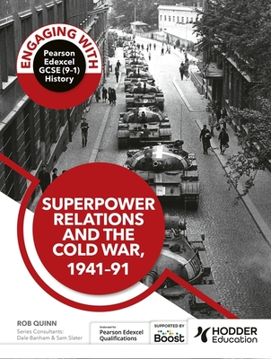 Engaging with Pearson Edexcel GCSE (9-1) History: Superpower relations and the Cold War, 1941-91 - Quinn, Rob, and Banham, Dale (Contributions by), and Slater, Sam (Contributions by)