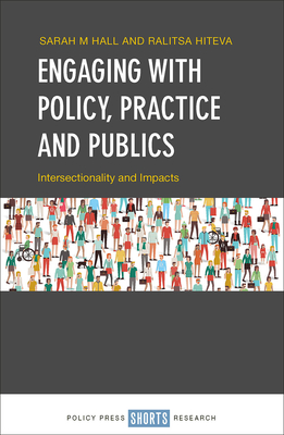 Engaging with Policy, Practice and Publics: Intersectionality and Impact - Hall, Sarah (Editor), and Hiteva, Ralitsa (Editor)