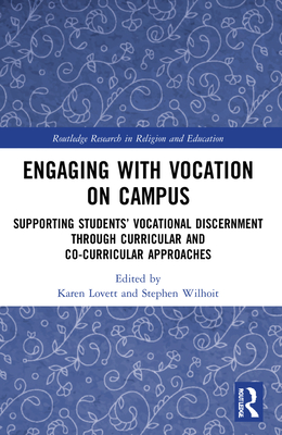 Engaging with Vocation on Campus: Supporting Students' Vocational Discernment through Curricular and Co-Curricular Approaches - Lovett, Karen (Editor), and Wilhoit, Stephen (Editor)