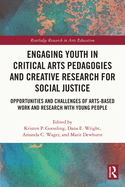 Engaging Youth in Critical Arts Pedagogies and Creative Research for Social Justice: Opportunities and Challenges of Arts-Based Work and Research with Young People