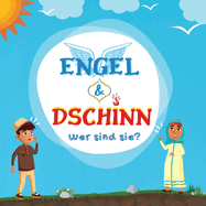 Engel & Dschinn; Wer sind sie?: Islamisches Buch f?r muslimische Kinder, das unsichtbare und ?bernat?rliche Wesen enth?llt, die von Allah dem Allm?chtigen geschaffen wurden