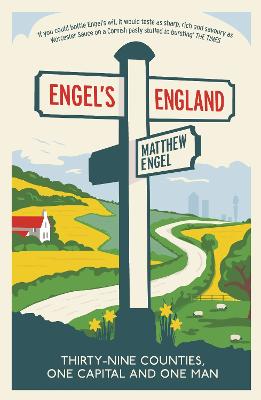 Engel's England: Thirty-nine counties, one capital and one man - Engel, Matthew