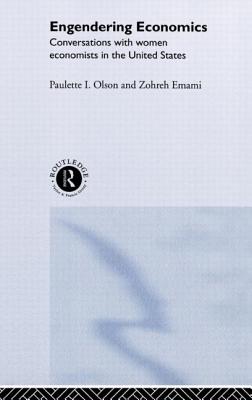 Engendering Economics: Conversations with Women Economists in the United States - Emami, Zohreh, and Olson, Paulette I