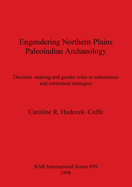 Engendering Northern Plains Paleoindian Archaeology: Decision-making and gender roles in subsistence and settlement strategies