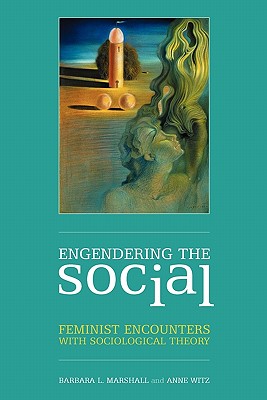 Engendering the Social: Feminist Encounters with Sociological Theory - Marshall