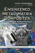Engineered Metal Matrix Composites: Forming Methods, Material Properties & Industrial Applications