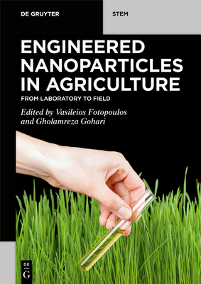 Engineered Nanoparticles in Agriculture: From Laboratory to Field - Fotopoulos, Vasileios (Editor), and Gohari, Gholamreza (Editor)