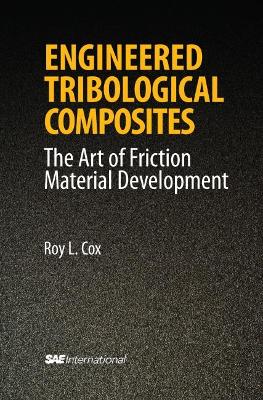 Engineered Tribological Composites: The Art of Friction Material Development - Cox, Roy L