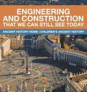 Engineering and Construction That We Can Still See Today - Ancient History Rome Children's Ancient History