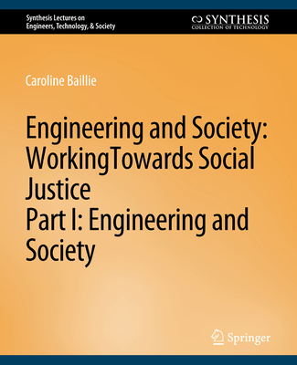 Engineering and Society: Working Towards Social Justice, Part I: Engineering and Society - Baillie, Caroline, and Catalano, George