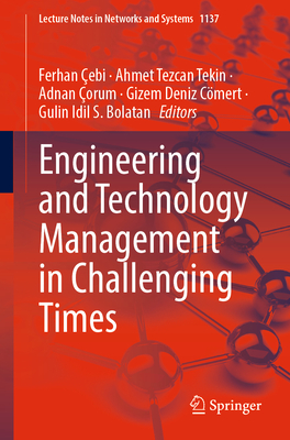 Engineering and Technology Management in Challenging Times - ebi, Ferhan (Editor), and Tekin, Ahmet Tezcan (Editor), and orum, Adnan (Editor)