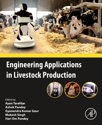 Engineering Applications in Livestock Production - Tarafdar, Ayon (Editor), and Pandey, Ashok (Editor), and Gaur, Gyanendra Kumar (Editor)