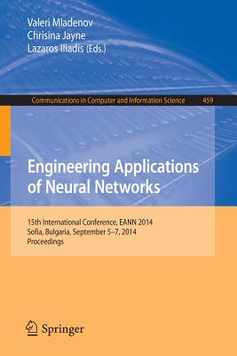Engineering Applications of Neural Networks: 15th International Conference, EANN 2014, Sofia, Bulgaria, September 5-7, 2014. Proceedings - Mladenov, Valeri (Editor), and Jayne, Chrisina (Editor), and Iliadis, Lazaros (Editor)