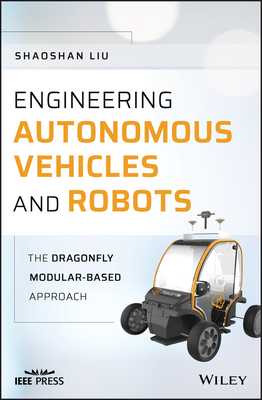 Engineering Autonomous Vehicles and Robots: The DragonFly Modular-based Approach - Liu, Shaoshan