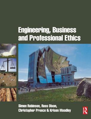 Engineering, Business & Professional Ethics - Robinson, Simon, and Dixon, Ross, and Preece, Christopher