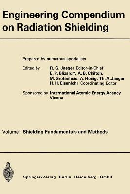 Engineering Compendium on Radiation Shielding: Volume I: Shielding Fundamentals and Methods - Jaeger, Robert (Editor), and Loparo, Kenneth A.