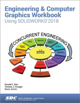 Engineering & Computer Graphics Workbook Using SOLIDWORKS 2018 - Barr, Ronald E., and Juricic, Davor, and Krueger, Thomas J.