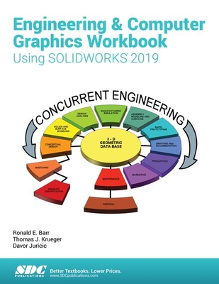 Engineering & Computer Graphics Workbook Using SOLIDWORKS 2019 - Barr, Ronald, and Juricic, Davor, and Krueger, Thomas