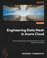 Engineering Data Mesh in Azure Cloud: Implement data mesh using Microsoft Azure's Cloud Adoption Framework