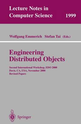 Engineering Distributed Objects: Second International Workshop, EDO 2000 Davis, Ca, Usa, November 2-3, 2000 Revised Papers - Emmerich, Wolfgang, Dr. (Editor), and Tai, Stefan (Editor)