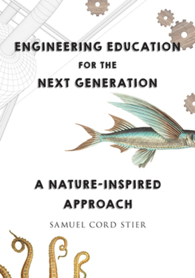 Engineering Education for the Next Generation: A Nature-Inspired Approach - Stier, Samuel Cord