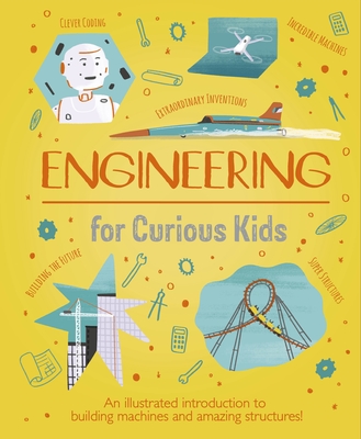 Engineering for Curious Kids: An Illustrated Introduction to Building Machines and Amazing Structures! - Oxlade, Chris