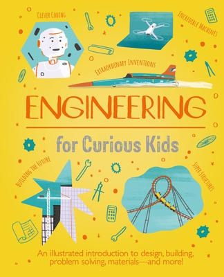 Engineering for Curious Kids: An Illustrated Introduction to Design, Building, Problem Solving, Materials - And More! - Oxlade, Chris