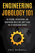 Engineering Jobology 101: The Resume, Interviewing, and Negotiation Skills They Don't Teach You in Engineering School