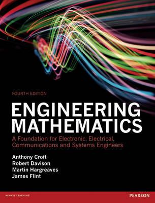 Engineering Mathematics: A Foundation for Electronic, Electrical, Communications and Systems Engineers - Croft, Anthony, and Davison, Robert, and Hargreaves, Martin