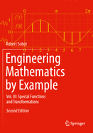 Engineering Mathematics by Example: Vol. III: Special Functions and Transformations