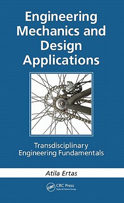 Engineering Mechanics and Design Applications: Transdisciplinary Engineering Fundamentals - Ertas, Atila